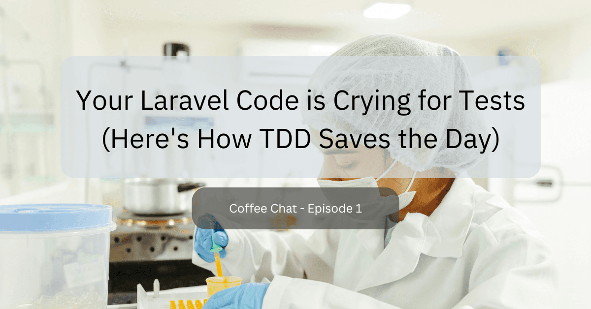 Laravel TDD: Why Your Code is Crying for Tests (And How to Fix It)