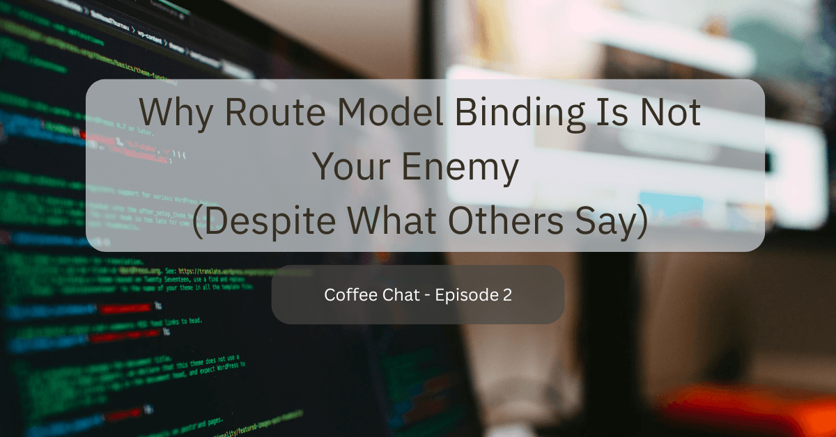 Why Route Model Binding Is Not Your Enemy (Despite What Others Say)
